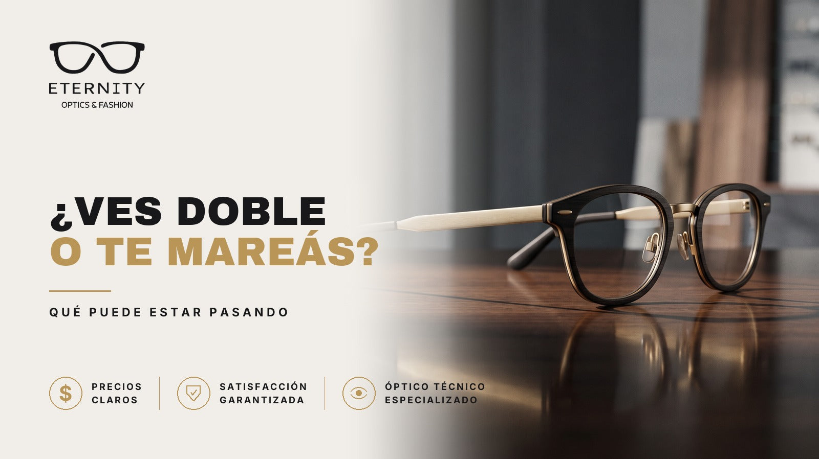Portada de Eternity Óptica sobre visión doble y mareos: armazón de vista con frente de acetato oscuro y varillas claras, apoyado sobre una mesa de madera lustrada con luz de estudio.