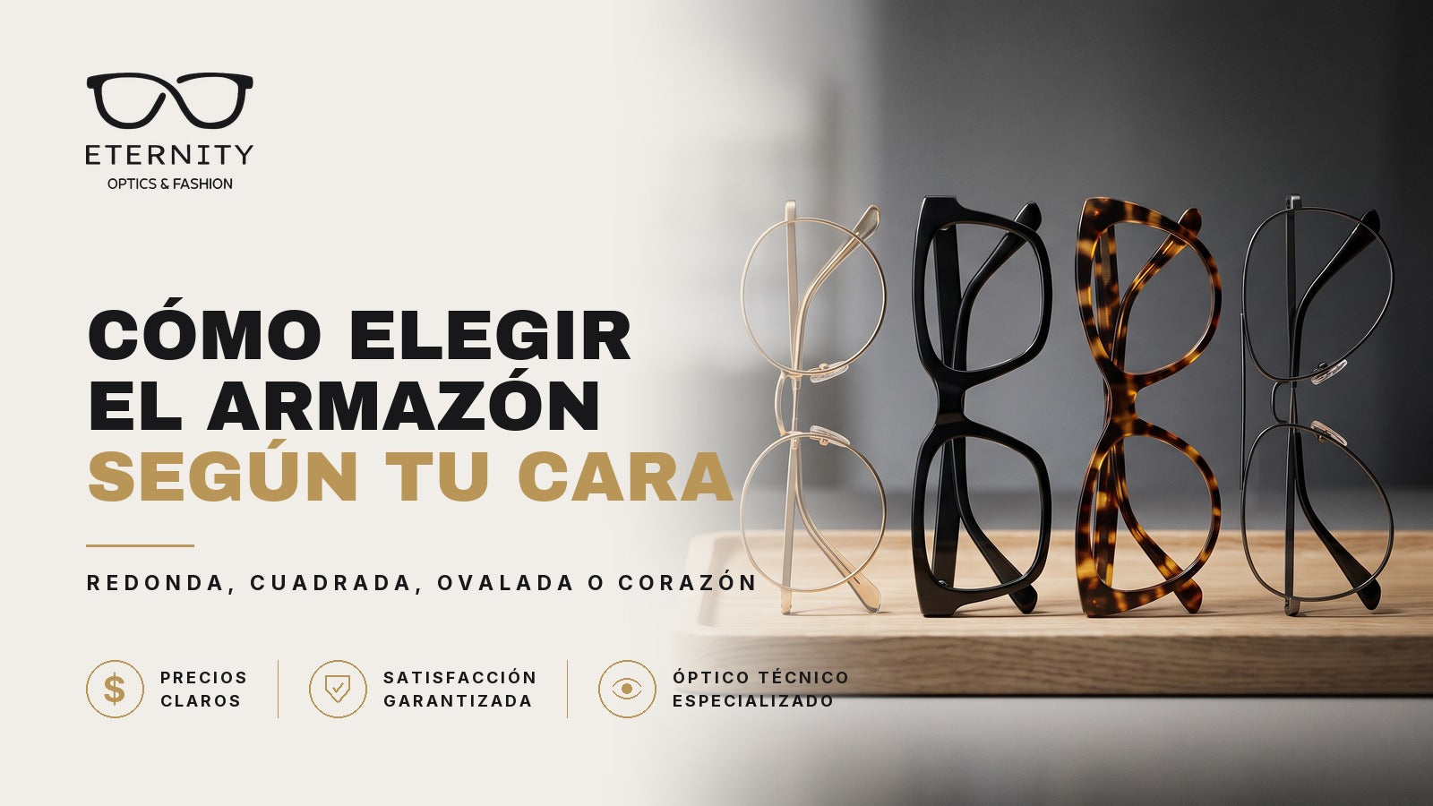 Portada de Eternity Óptica: cuatro armazones de formas distintas —redondo dorado, cuadrado negro, ojo de gato carey y aviador metálico— alineados sobre una bandeja de madera. Nota sobre cómo elegir el armazón según la forma de tu cara.