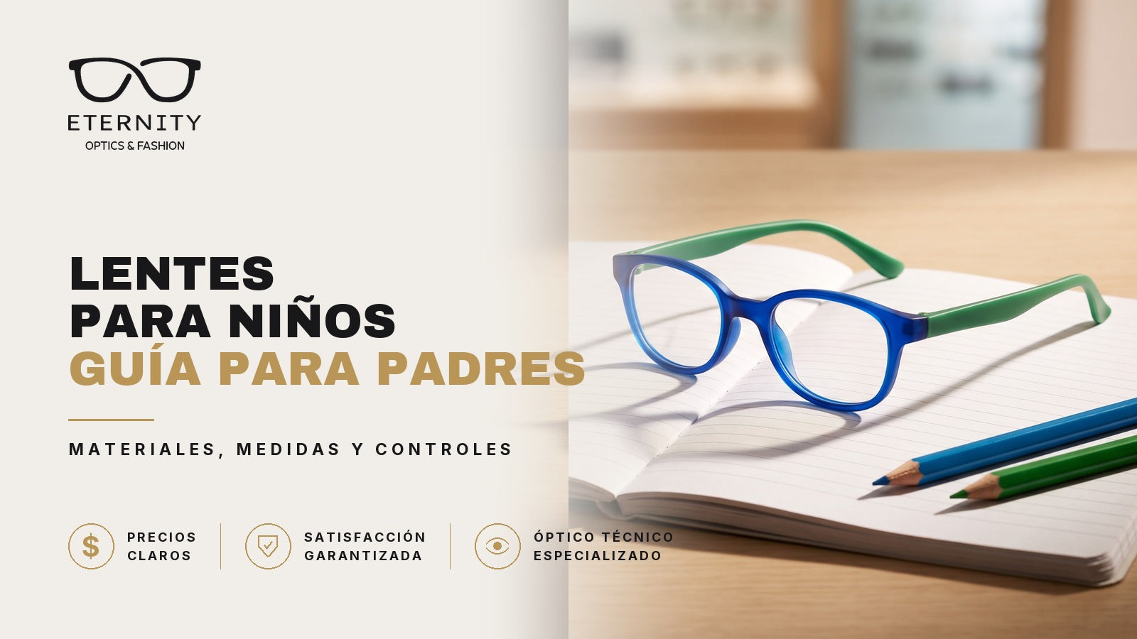 Portada de Eternity Óptica: armazón infantil de frente azul y patillas verdes apoyado sobre un cuaderno escolar abierto con lápices de colores. Nota guía para padres sobre lentes para niños.