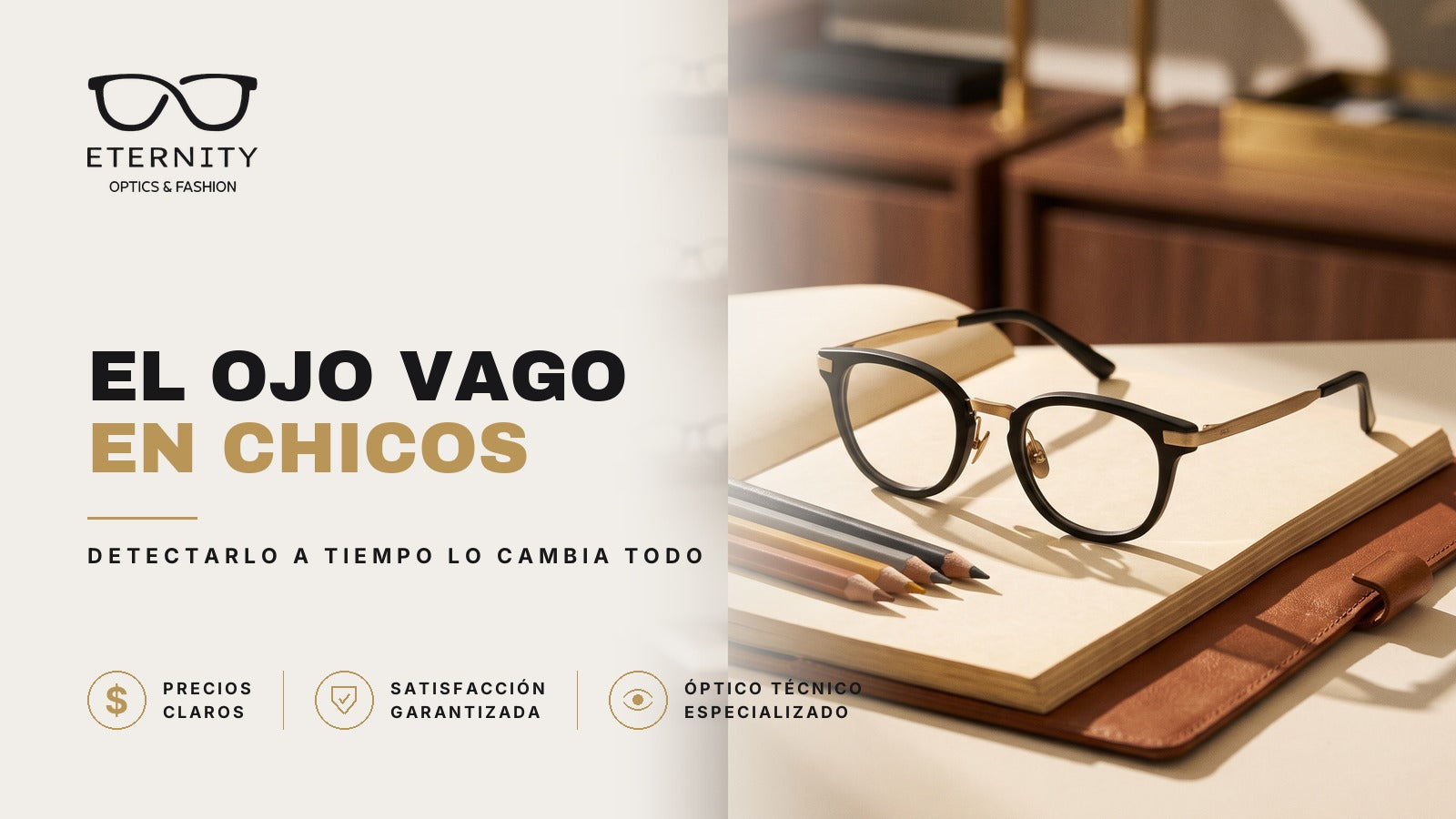 Portada de Eternity Óptica: armazón negro con detalles dorados apoyado sobre un cuaderno abierto con lápices al lado. Nota sobre el ojo vago (ambliopía) en chicos y por qué detectarlo a tiempo lo cambia todo.